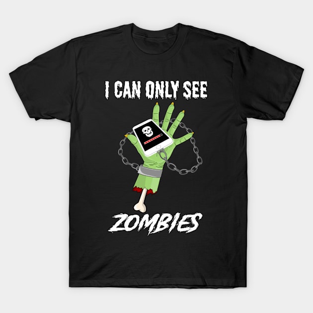 I can only see zombies smartphone design T-Shirt by emyzingdesignz